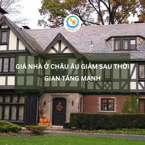 GIÁ NHÀ Ở CHÂU ÂU GIẢM SAU THỜI GIAN TĂNG MẠNH