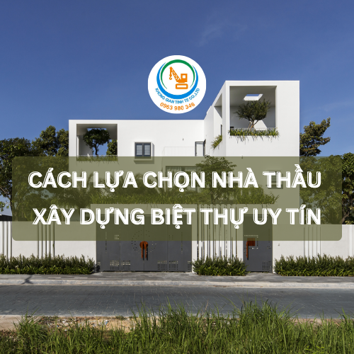 Cách lựa chọn nhà thầu xây dựng biệt thự uy tín